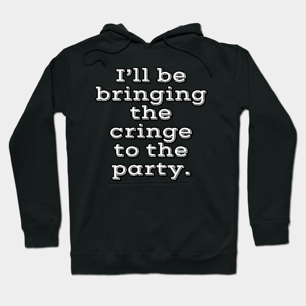 I'll be bringing the cringe to the party Hoodie by wildjellybeans